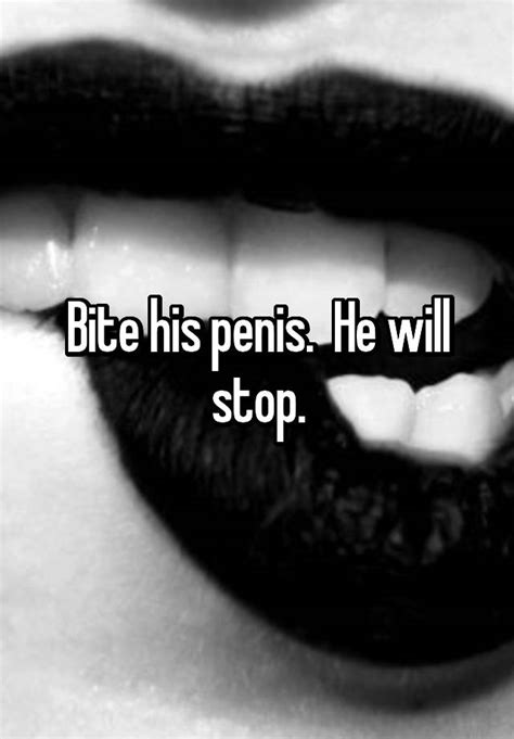 Bite His Penis He Will Stop