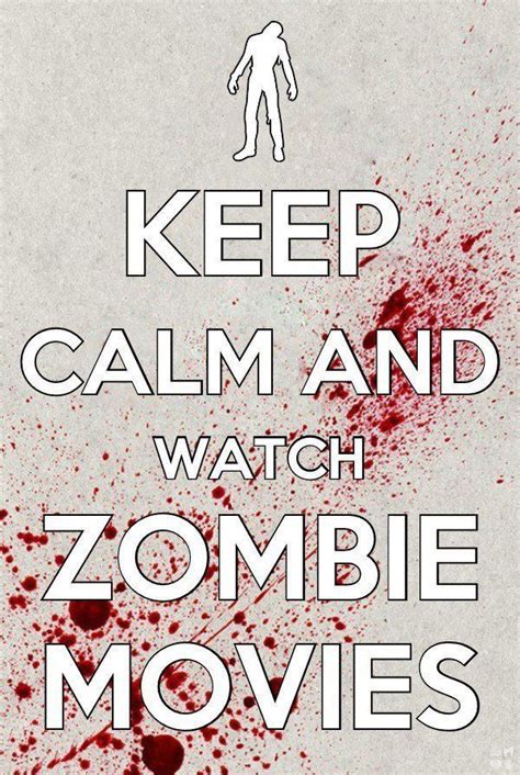 Keep Calm And Watch Zombie Moviesor Tweak Out And Watch Them Anyway