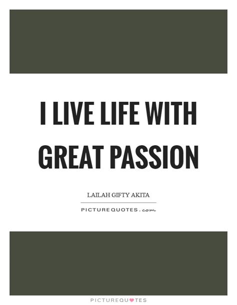 I Live Life With Great Passion Picture Quotes