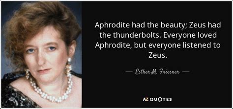 Esther M Friesner Quote Aphrodite Had The Beauty Zeus Had The