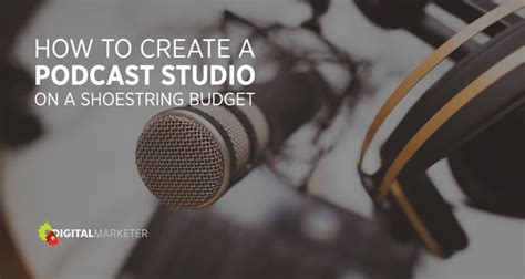 How To Create A Podcast Studio On A Shoestring Budget Digitalmarketer