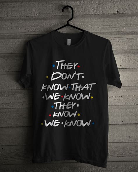 They Dont Know That We Know We Know T Shirt