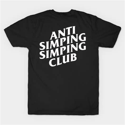 Anti Simping Simping Club Meme T Shirt Teepublic