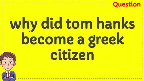 A greek national is a citizen of the european union, and therefore entitled to the same rights as other eu citizens. why did tom hanks become a greek citizen - YouTube