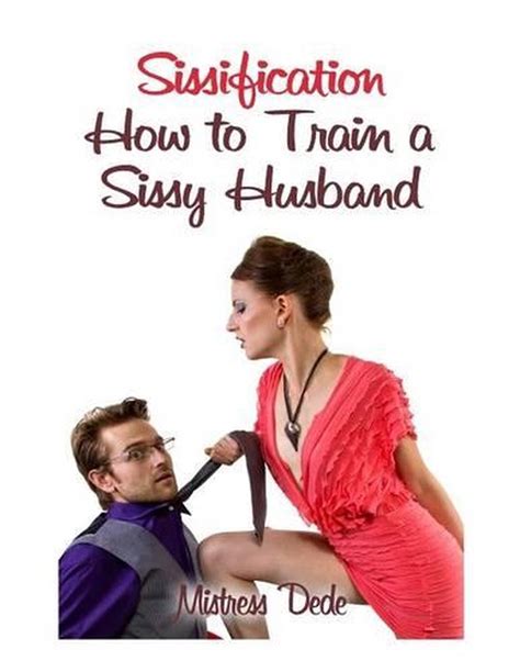 Sissification How To Train A Sissy Husband By Mistress Dede English Paperback 9781508529668