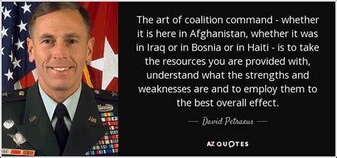 David Petraeus Quote The Art Of Coalition Command Whether It Is Here