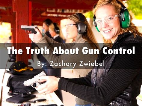 The Truth About Gun Control By Zachary Zwiebel