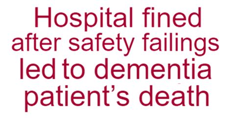 Hospital Fined After The Death Of A Dementia Patient In Their Care