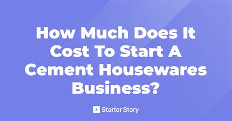 How Much Does It Cost To Start A Cement Housewares Business?