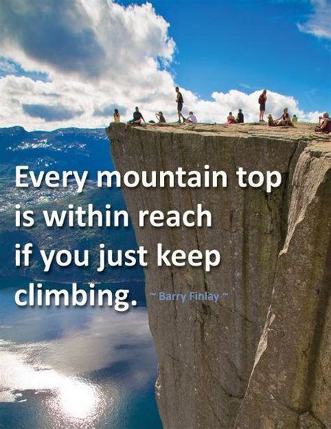 Every Mountain Top Is Within Reach If You Just Keep Climbing Picture