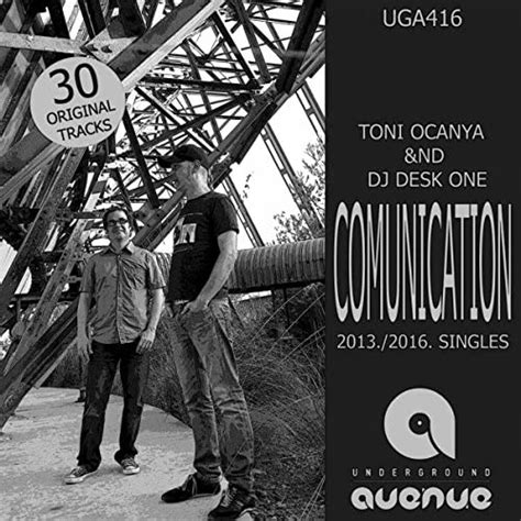 Comunication 2013 2016 Singles By Toni Ocanya And Dj Desk One On