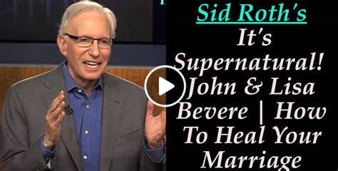 Sid Roths Its Supernatural John And Lisa Bevere How To Heal Your