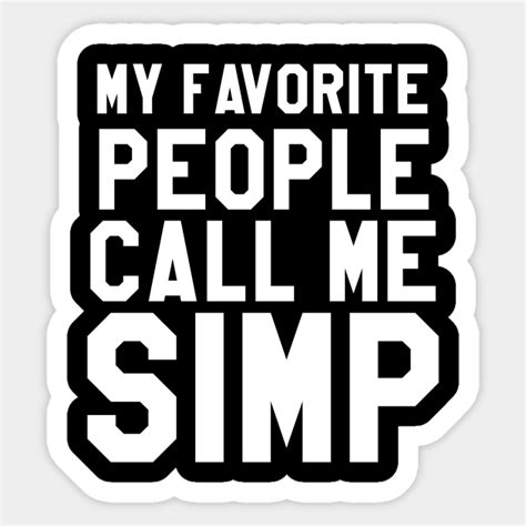 Simp My Favorite People Call Me Simp Simp Sticker Teepublic