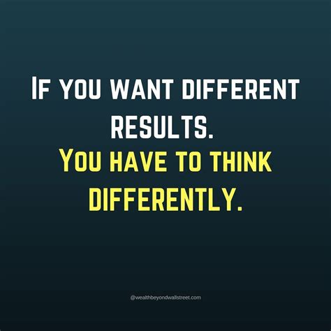 If You Want Different Results You Have To Think Differently Inspirational Quotes Instagram
