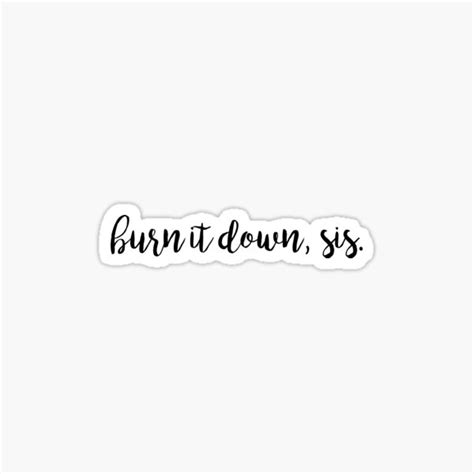 Burn It Down Sis Sticker For Sale By Amandamiller1 Redbubble
