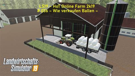 LS19 HoT Online Farm 2k19 036 Wie Verkaufen Ballen YouTube