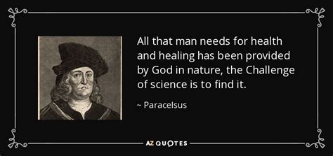 Paracelsus Quote All That Man Needs For Health And Healing Has Been