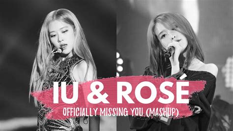 Iu And RosÉ Blackpink Officially Missing You Mashup Youtube