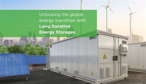 Unlocking The Global Energy Transition With Ldes Long Duration Energy Storage Technologies