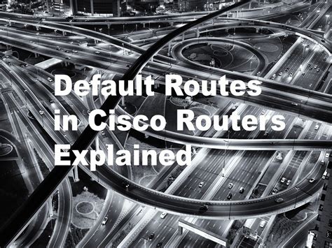 Default Routes in Cisco Routers Explained