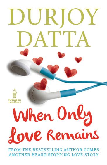 Book Review “when Only Love Remains Durjoy Datta” Some Random Thoughts