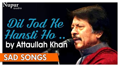Dil Tod Ke Hansti Ho Mera By Attaullah Khan Pakistani Romantic Songs