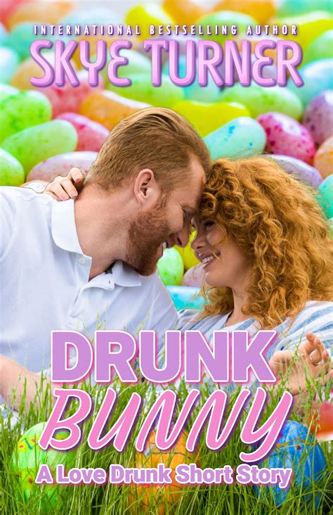 Drunk Bunny A Love Drunk Short Story By Skye Turner Goodreads
