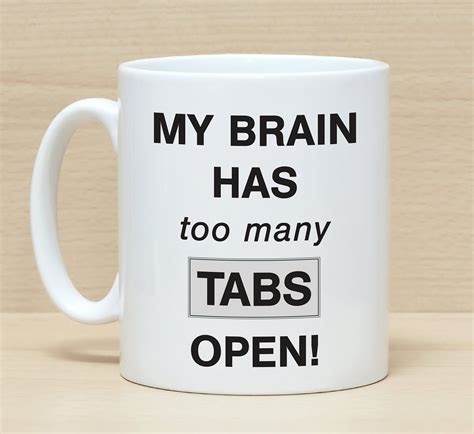 Funny Coffee Mugs Mug With Saying Brain Tabs Open Birthday Mugs