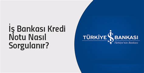 İş Bankası Kredi Notu Sorgulama Ve Öğrenme