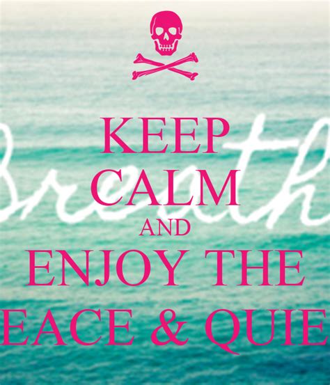 Keep Calm And Enjoy The Peace And Quiet Poster Lilquqie Keep Calm O Matic