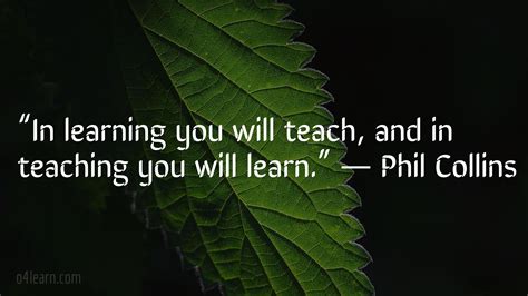 In Learning You Will Teach And In Teaching You Will Learn Phil Collins