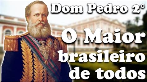 Veja mais ideias sobre brasil império, brasil imperial, império brasileiro. DOM PEDRO 2° - O Maior Brasileiro de TODOS - YouTube