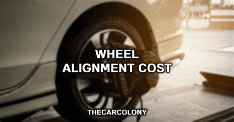 Alignment Cost Wheel Alignment Cost In 2022
