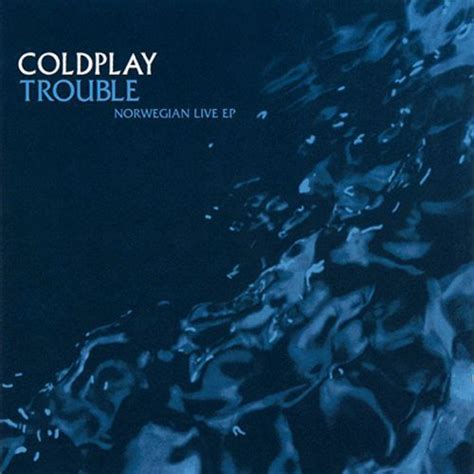 Coldplay Trouble ‒ Norwegian Live Ep Lyrics And Tracklist Genius