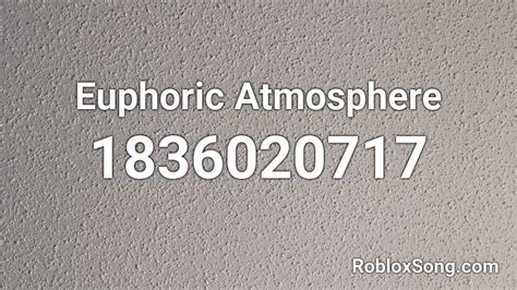 Euphoric Atmosphere Roblox Id Roblox Music Codes