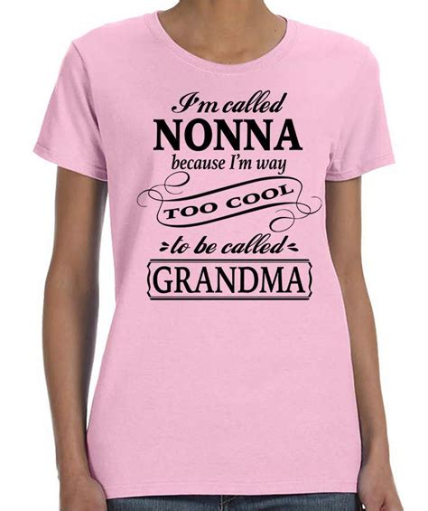 Im Called Nonna Because Im Way Too Cool To Be Called Grandma Women