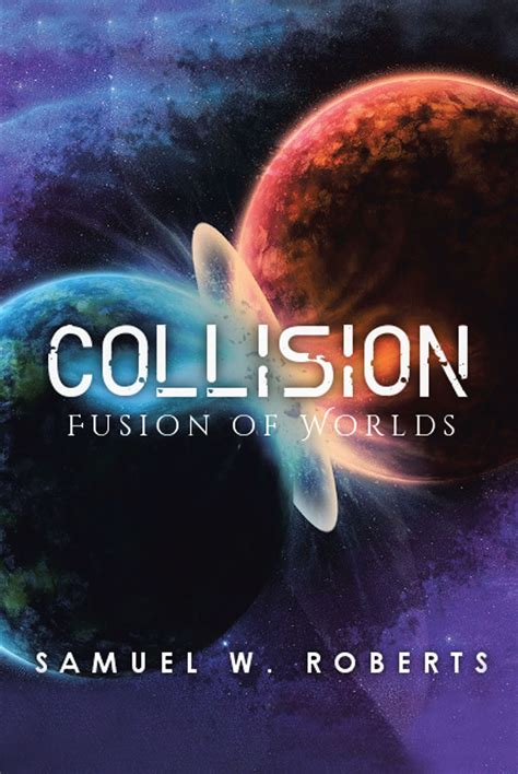 Samuel Robertss Newly Released Collision Fusion Of Worlds Is An