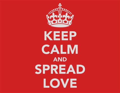Keep Calm And Spread Love Keep Calm And Carry On Image Generator