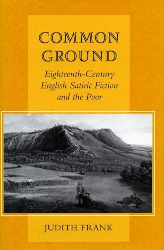 Common Ground Eighteenth Century English Satiric Fiction And The Poor