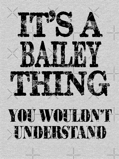 Its A Bailey Thing You Wouldnt Understand Funny Cute T T Shirt For Men Women T Shirt By