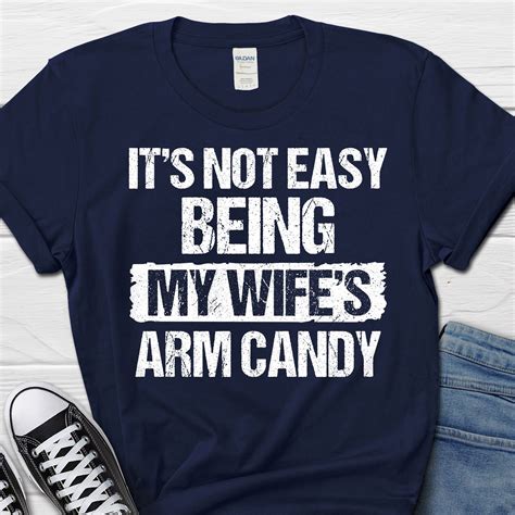 it s not easy being my wife s arm candy shirt t etsy