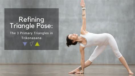 Refining Triangle Pose The Primary Triangles In Trikonasana Yogauonline