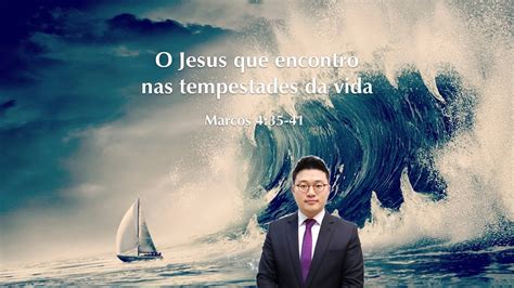 O Jesus Que Encontro Nas Tempestades Da Vida Mc 435 41 Paulo Won