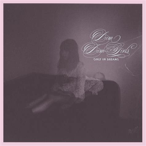 Only In Dreams By Dum Dum Girls On Sub Pop Records