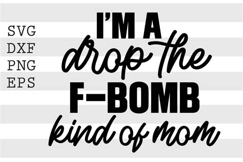 Im A Drop The F Bomb Kind Of Mom Svg By Spoonyprint Thehungryjpeg