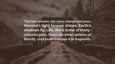 Percy Bysshe Shelley Quote The One Remains The Many Change And Pass