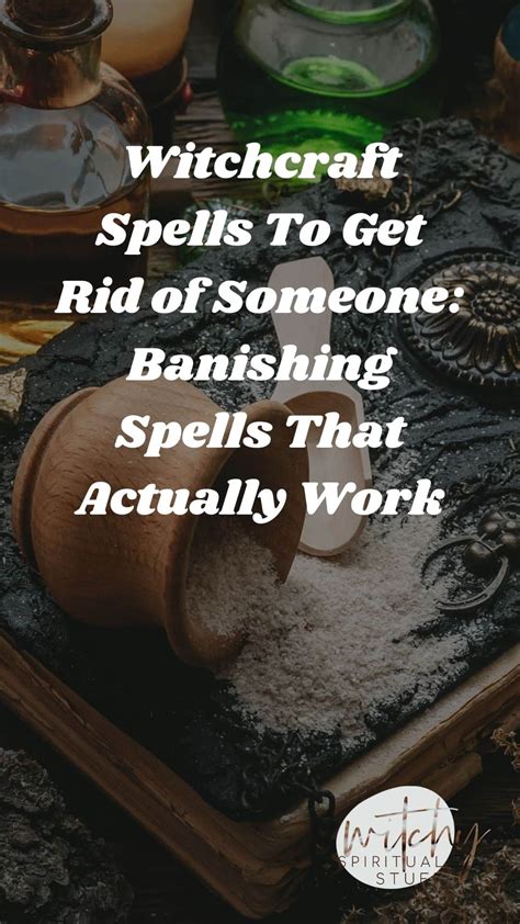 Witchcraft Spells To Get Rid Of Someone Banishing Spells That Actually Work