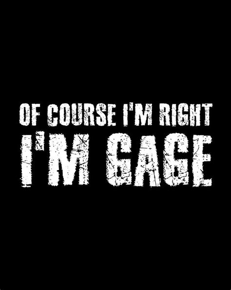 Of Course Im Right Im Gage Funny Personalized Name T Digital Art By Jessika Bosch