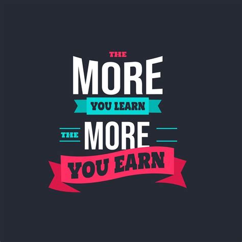The More You Learn The More You Earn Quotes Design Lettering Poster