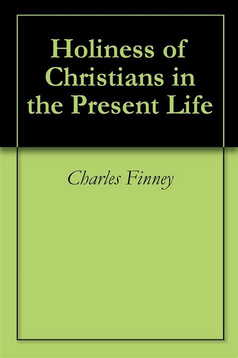 Charles G Finney Holiness Of Christians In The Present Life ~ Recursos Cristianos